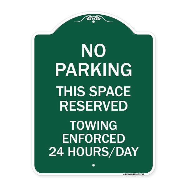 No Parking This Space Reserved Towing Enforced 24 Hours Day Alum Sign, 18" x 24", GW-1824-23795